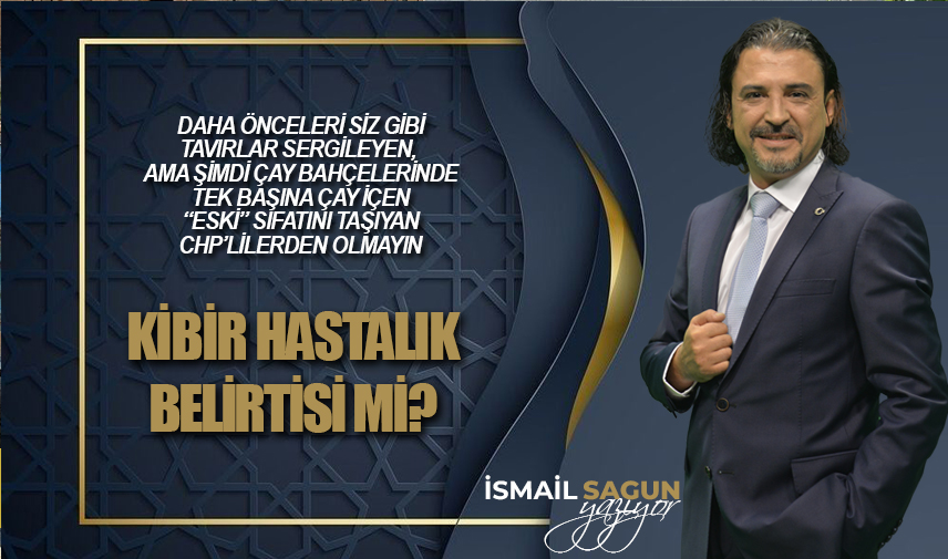 Kibir hastalık belirtisi mi?